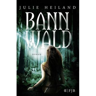 Bannwald / Bannwald-Trilogie Bd. 1, Gebundene Ausgabe von Julie Heiland, Fischer Fjb