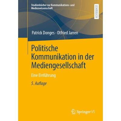 Politische Kommunikation in der Mediengesellschaft, Taschenbuch von Patrick Donges,Otfried Jarren, Springer Fachmedien Wiesbaden GmbH,