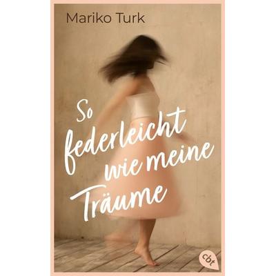So federleicht wie meine Träume, Taschenbuch von Mariko Turk, Cbt, 978-3-570-31625-2