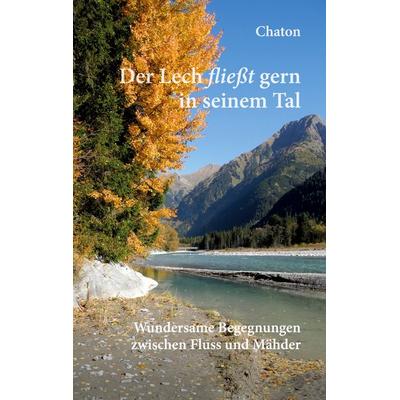 Der Lech fließt gern in seinem Tal, Taschenbuch von Chaton, BoD – Books on Demand, 978-3-7578-0204-2