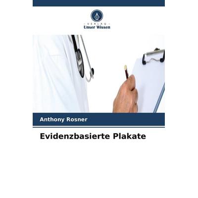 Evidenzbasierte Plakate, Taschenbuch von Anthony Rosner, Verlag Unser Wissen