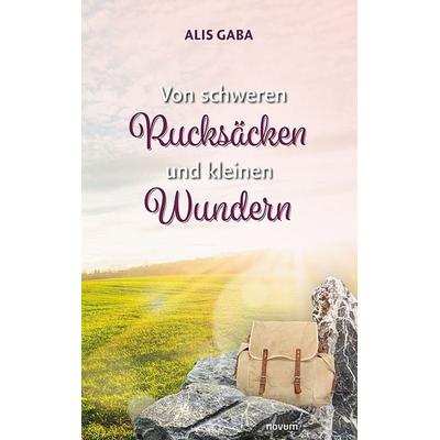 Von schweren Rucksäcken und kleinen Wundern, Taschenbuch von Alis Gaba, Novum Verlag, 978-3-99131-925-2