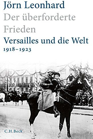 Jörn Leonhard - Der überforderte Frieden: Versailles und die Welt 1918-1923 - Preis vom 01.10.2026 17:08:56 h