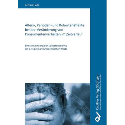 Alters-, Perioden- und Kohorteneffekte bei der Veränderung von Konsumentenverhalten im Zeitverlauf. Eine Anwendung der Kohortenanalyse am Beispiel