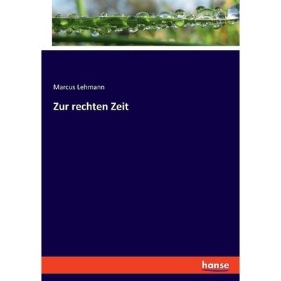 Zur rechten Zeit, Taschenbuch von Marcus Lehmann, Hansebooks, 978-3-348-08350-8