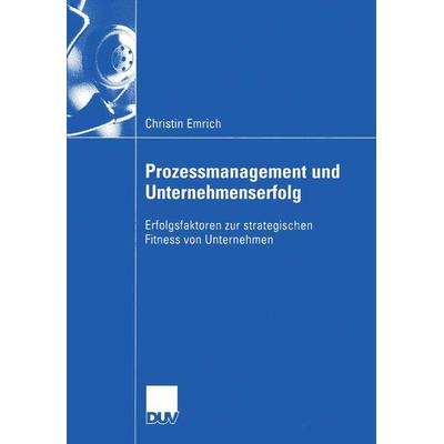 Prozessmanagement und Unternehmenserfolg, Taschenbuch von Christin Emrich, Deutscher Universitätsverlag, 978-3-8244-0804-7
