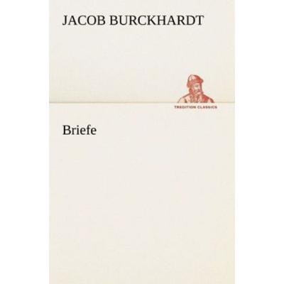 Briefe, Taschenbuch von Jacob Burckhardt, Tredition, 978-3-8424-8875-5