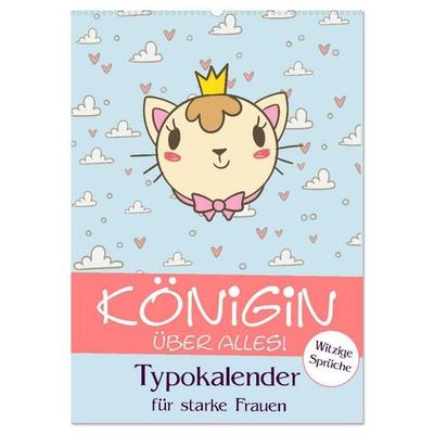 Königin über alles! Typokalender für starke Frauen (Wandkalender 2027 DIN A2 hoch), CALVENDO Monatskalender