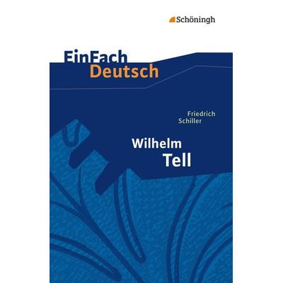 Wilhelm Tell. EinFach Deutsch Textausgaben, Taschenbuch von Günter Schumacher,Klaus Vorrath, Schöningh Verlag in Westermann Bildungsmedien