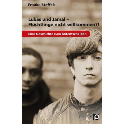 Lukas und Jamal - Flüchtlinge nicht willkommen?!, Taschenbuch von Frauke Steffek, Persen Verlag in der AAP Lehrerwelt GmbH, 978-3-403-23629-0