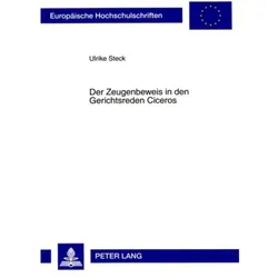 Der Zeugenbeweis in den Gerichtsreden Ciceros, Fachbücher von Ulrike Steck