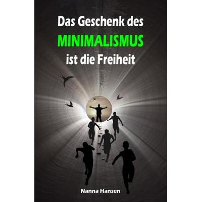 Das Geschenk des Minimalismus ist die Freiheit, Taschenbuch von Nanna Hansen, Epubli, 978-3-7418-9099-4