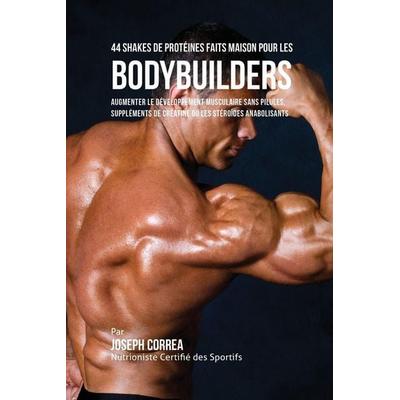 44 Shakes de Protéines Faits Maison pour les Bodybuilders, Taschenbuch von Joseph Correa, Finibi Inc, 978-1-941525-33-3