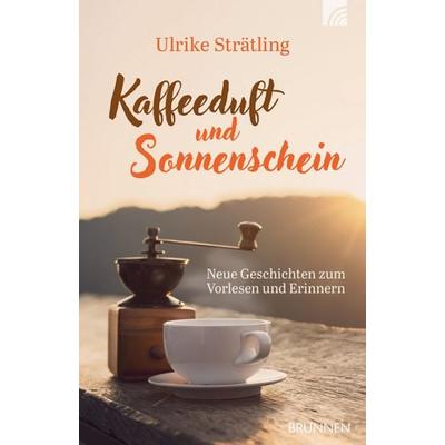 Kaffeeduft und Sonnenschein, Taschenbuch von Ulrike Strätling, Brunnen Verlag GmbH, 978-3-7655-4389-0
