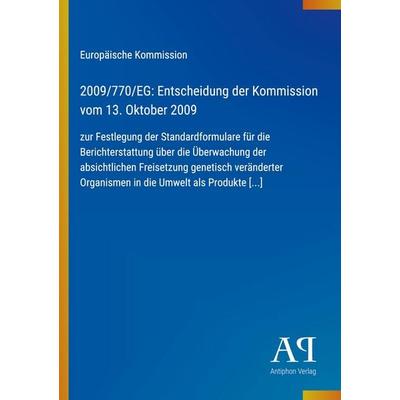 2009/770/EG: Entscheidung der Kommission vom 13. Oktober 2009, Taschenbuch von Europäische Kommission, Antiphon Verlag, 978-3-387-89130-0