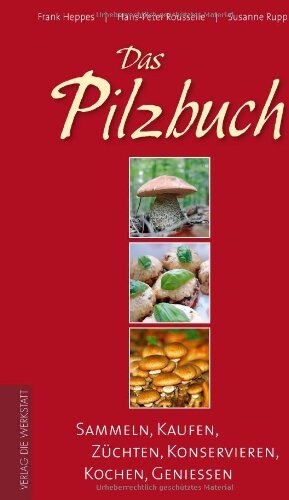 Frank Heppes - Das Pilzbuch. Sammeln, Kaufen, Züchten, Konservieren, Kochen, Genießen - Preis vom 04.10.2026 03:51:26 h