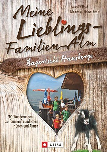 Bahnmüller, Wilfried und Lisa - Wanderführer Almen: Meine Lieblings-Familien-Alm Bayerische Hausberge. 30 Wanderungen zu familienfreundlichen Hütten und Almen. Lieblings-Hütten für Wanderungen mit der Familie. - Preis vom 09.10.2026 07:28:09 h