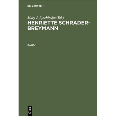 Henriette Schrader-Breymann. Band 1, Gebundene Ausgabe von Henriette Schrader-Breymann, De Gruyter, 978-3-11-120373-7