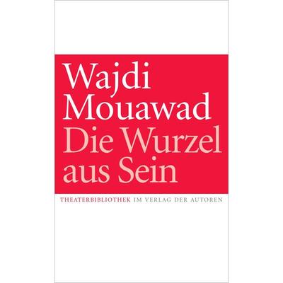 Die Wurzel aus Sein, Taschenbuch von Wajdi Mouawad, Verlag der Autoren, 978-3-88661-431-8
