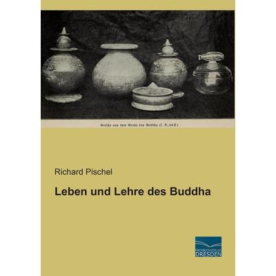 Leben und Lehre des Buddha, Taschenbuch von Richard Pischel, Fachbuchverlag Dresden, 978-3-95692-655-6