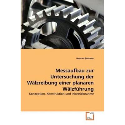 Mehner, H: Messaufbau zur Untersuchung der Wälzreibung einer, Taschenbuch von Hannes Mehner, VDM, 978-3-639-31202-7