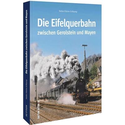 Die Eifelquerbahn zwischen Gerolstein und Mayen, Taschenbuch von Stefan Kleine-Erfkamp, Sutton, 978-3-96303-447-3