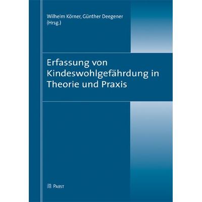 Erfassung von Kindeswohlgefährdung in Theorie und Praxis, Taschenbuch von , Pabst Science Publishers, 978-3-89967-669-3