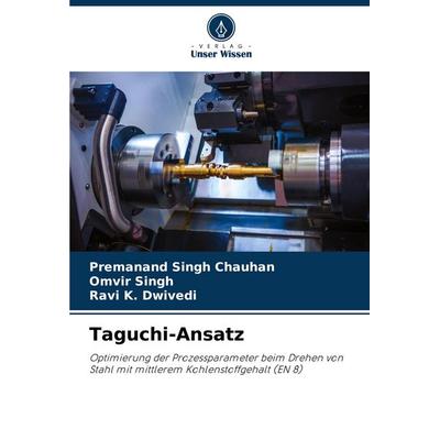 Taguchi-Ansatz, Taschenbuch von Premanand Singh Chauhan,Omvir Singh,Ravi K. Dwivedi, Verlag Unser Wissen, 978-620-7-37860-9