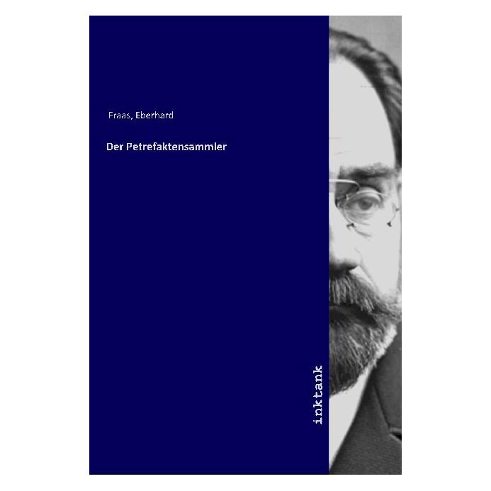 Inktank Publishing Der Petrefaktensammler (Deutsch, Softcover, Eberhard Fraas) (56120232)