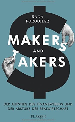 Rana Foroohar - Makers and Takers: Der Aufstieg des Finanzwesens und der Absturz der Realwirtschaft - Preis vom 30.09.2026 22:30:23 h