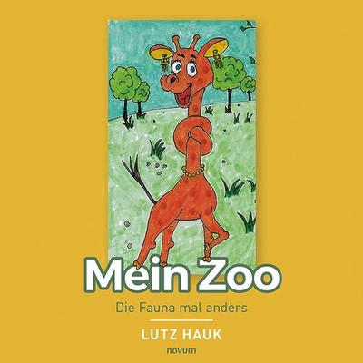 Mein Zoo, Gebundene Ausgabe von Lutz Hauk, Novum Verlag, 978-3-99185-019-9