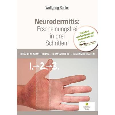 Neurodermitis: Erscheinungsfrei in drei Schritten!, Taschenbuch von Spiller Wolfgang, Eubiotika, 978-3-944592-18-3