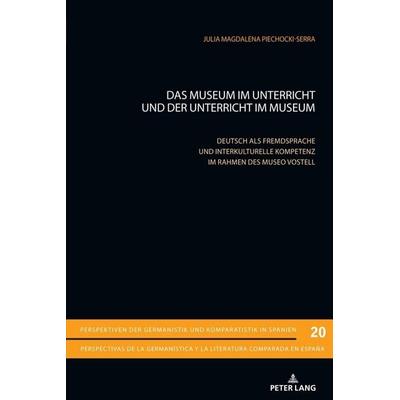 Das Museum im Unterricht und der Unterricht im Museum, Taschenbuch von Julia Magdalena Piechocki-Serra, Peter Lang Group AG, International Academic