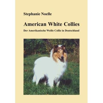 American White Collies, Taschenbuch von Stephanie Noelle, BoD – Books on Demand, 978-3-8311-4512-6