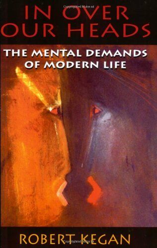Robert Kegan - In Over Our Heads: The Mental Demands of Modern Life - Preis vom 09.10.2026 07:28:09 h