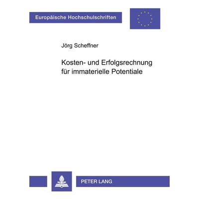 Kosten- und Erfolgsrechnung für immaterielle Potentiale, Taschenbuch von Jörg Scheffner, Peter Lang GmbH, Internationaler Verlag der Wissenschaften,