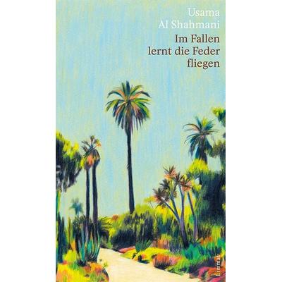 Im Fallen lernt die Feder fliegen, Gebundene Ausgabe von Usama Al Shahmani, Limmat, 978-3-03926-002-7