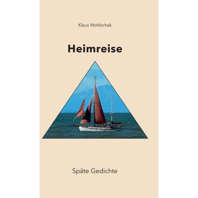HEIMREISE, Gebundene Ausgabe von Klaus Wohlschak, Buchschmiede, 978-3-99084-796-1