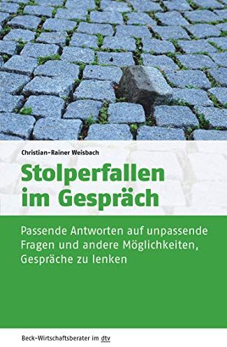 Christian-Rainer Weisbach - Stolperfallen im Gespräch: Passende Antworten auf unpassende Fragen und andere Möglichkeiten, Gespräche zu lenken (dtv Beck Wirtschaftsberater) - Preis vom 30.09.2026 09:01:18 h