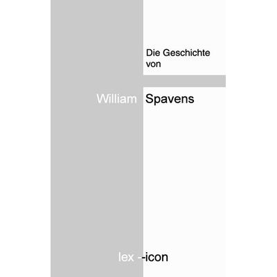 Die Geschichte von William Spavens, Taschenbuch von William Spavens, BoD – Books on Demand, 978-3-7448-8705-2