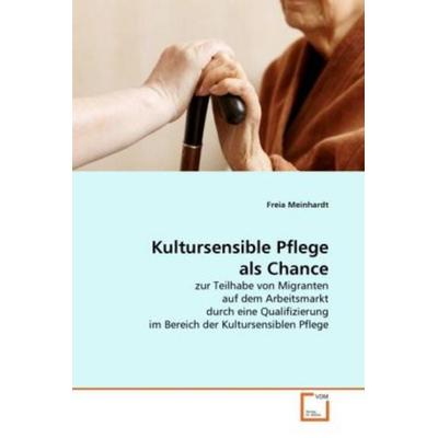 Meinhardt, F: Kultursensible Pflege als Chance, Taschenbuch von Freia Meinhardt, VDM, 978-3-639-30425-1