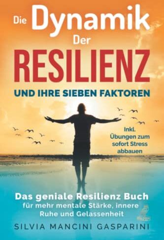 Gasparini, Silvia Mancini - Die Dynamik der Resilienz und ihre sieben Faktoren: Das geniale Resilienz Buch für mehr mentale Stärke, innere Ruhe und Gelassenheit - Inkl. Übungen zum sofort Stress abbauen - Preis vom 11.10.2026 15:43:13 h