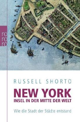 Russell Shorto - New York - Insel in der Mitte der Stadt. Wie die Stadt der Städte entstand - Preis vom 11.10.2026 15:43:13 h