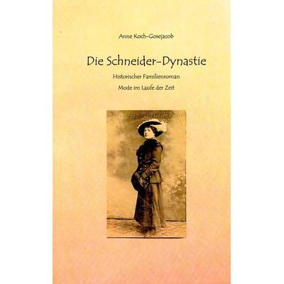 Die Schneider-Dynastie, Taschenbuch von Anne Koch-Gosejacob, BoD – Books on Demand, 978-3-7568-4399-2