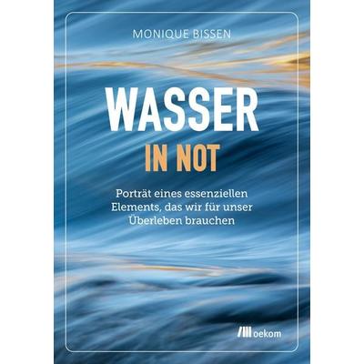 Wasser in Not, Taschenbuch von Monique Bissen, Oekom verlag, 978-3-96238-403-6