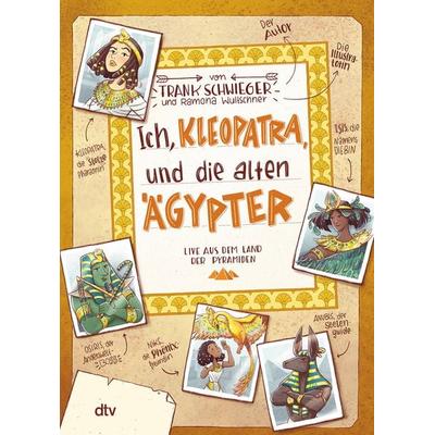 Ich, Kleopatra, und die alten Ägypter – Live aus dem Land der Pyramiden, Gebundene Ausgabe von Frank Schwieger, dtv