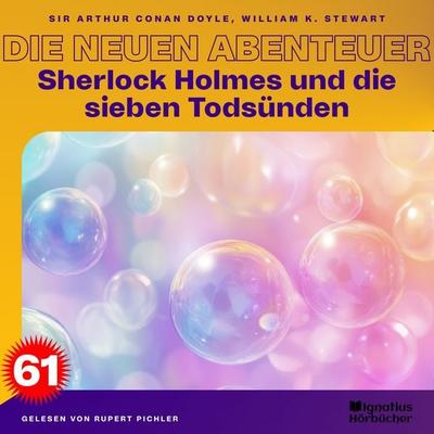 Sherlock Holmes und die sieben Todsünden (Die neuen Abenteuer, Folge 61) - William K. Stewart,Arthur Conan Doyle, Audio, 9783711938404