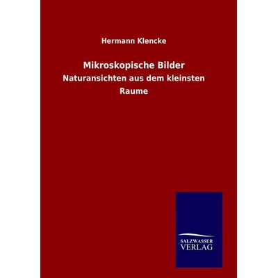 Mikroskopische Bilder, Gebundene Ausgabe von Hermann Klencke, BoD - Books on Demand, 978-3-8460-8928-6