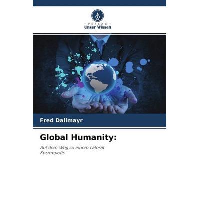 Global Humanity:, Taschenbuch von Fred Dallmayr, Verlag Unser Wissen, 978-620-4-76019-3