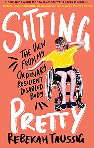 Rebekah Taussig - Sitting Pretty: The View from My Ordinary Resilient Disabled Body - Preis vom 19.10.2026 19:33:35 h